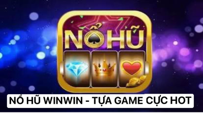 Nổ hũ Winwin - Game giải trí đặc sắc mang cơ hội đổi đời cho bet thủ